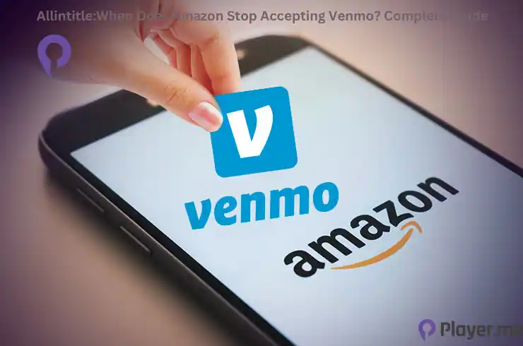 Allintitle:When Does Amazon Stop Accepting Venmo